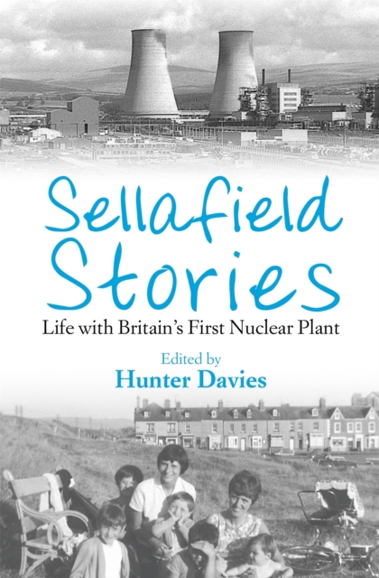 Sellafield Stories : Life In Britain's First Nuclear Plant, Paperback / softback Book