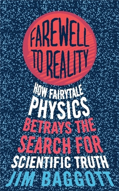 Farewell to Reality : How Fairytale Physics Betrays the Search for Scientific Truth, Paperback / softback Book