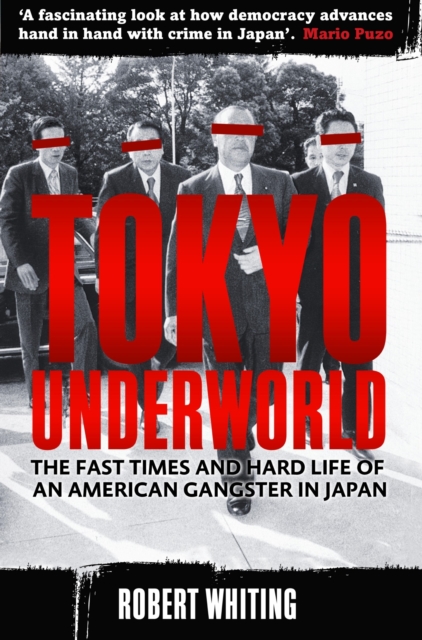 Tokyo Underworld : The fast times and hard life of an American Gangster in Japan, EPUB eBook