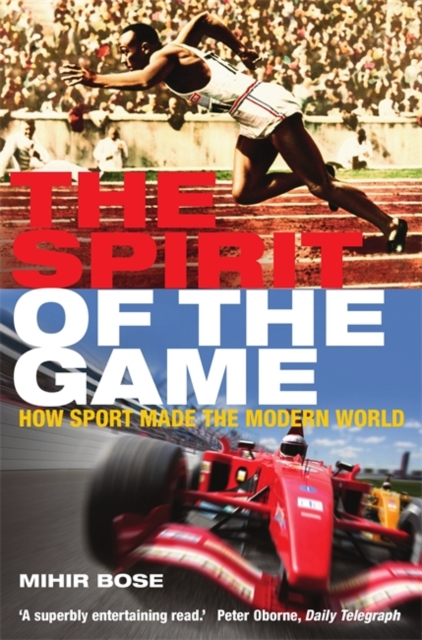 The Spirit of the Game : How Sport Made the Modern World, Paperback Book