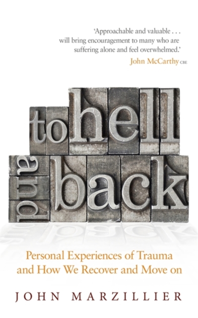 To Hell and Back : Personal Experiences of Trauma and How We Recover and Move on, Paperback / softback Book