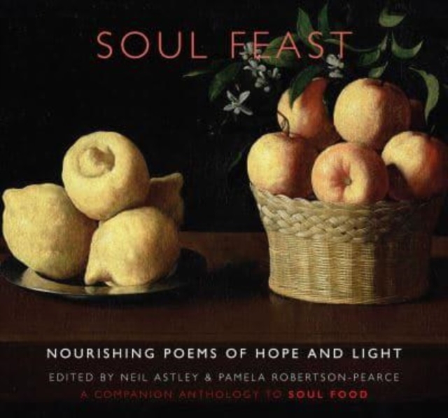 Soul Feast : nourishing poems of hope & light: a companion anthology to Soul Food, Paperback / softback Book