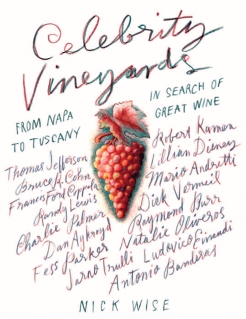 Celebrity Vineyards : From Napa to Tuscany: in Search of Great Wine, Paperback / softback Book