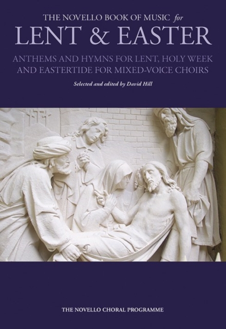 The Novello Book of Music for Lent & Easter : Anthems and Hymns for Lent, Holy Week, and Eastertide for Mixed-Voiced Choirs, Book Book