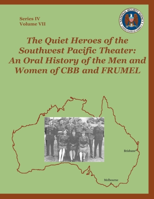 The Quiet Heroes of the Southwest Pacific Theater : An Oral History of the Men and Women of CBB and FRUMEL, Paperback / softback Book