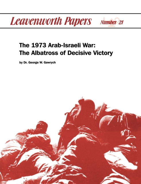 The 1973 Arab-Israeli War : The Albatross of Decisive Victory, Paperback / softback Book