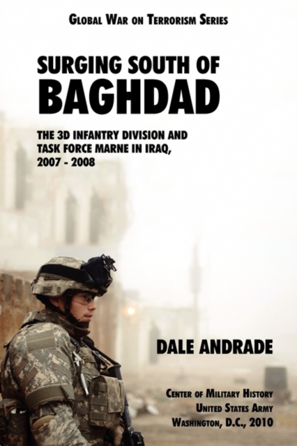 Surging South of Baghdad : The 3d Infantry Division and Task Force MARNE in Iraq, 2007-2008, Paperback / softback Book