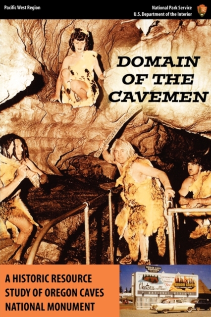 Domain of the Caveman : A Historic Resources Study of the Oregon Caves National Monument, Paperback / softback Book