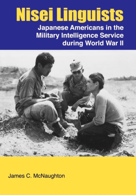 Nisei Linguists : Japanese Americans in the Military Intelligence Service During World War II, Paperback / softback Book