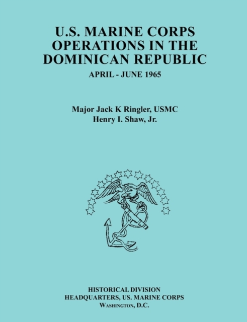 U.S. Marine Corps Operations in the Dominican Republic, April-June 1965 (Ocassional Paper Series, United States Marine Corps History and Museums Division), Paperback / softback Book