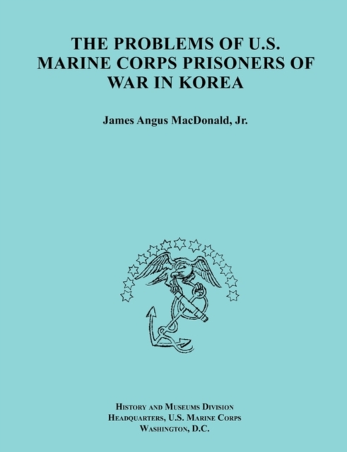 The Problems of U.S. Marine Corps Prisoners of War in Korea (Ocassional Paper Series, United States Marine Corps History and Museums Division), Paperback / softback Book
