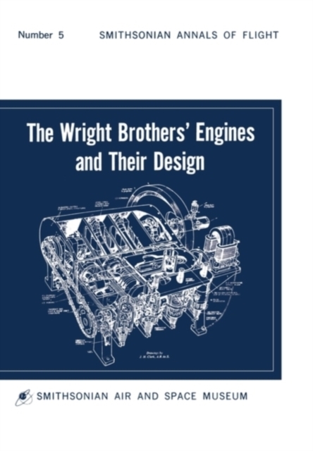 The Wright Brothers' Engines and Their Design (Smithsonian Institution Annals of Flight Series), Paperback / softback Book