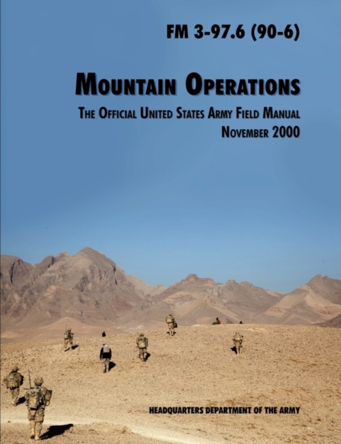 Mountain Operations Field Manual : The Official United States Field Manual FM 3-97.6 (90-6), Paperback / softback Book