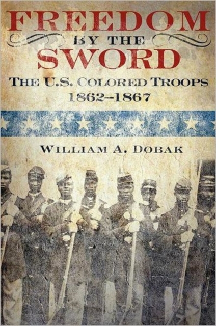 Freedom by the Sword : The U.S. Colored Troops, 1862-1867 (CMH Publication 30-24-1), Hardback Book