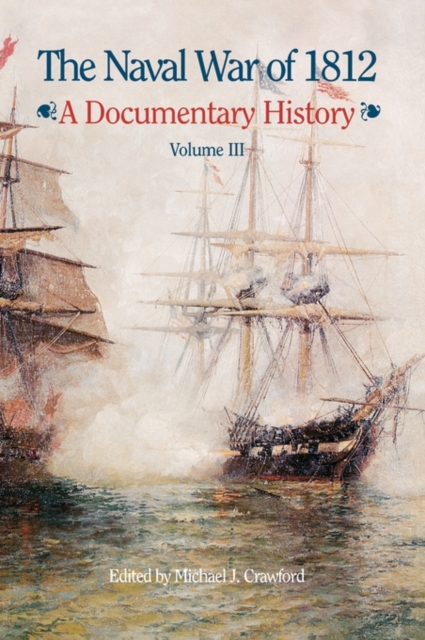The Naval War of 1812 : A Documentary History, Volume III, 1813-1814, Hardback Book