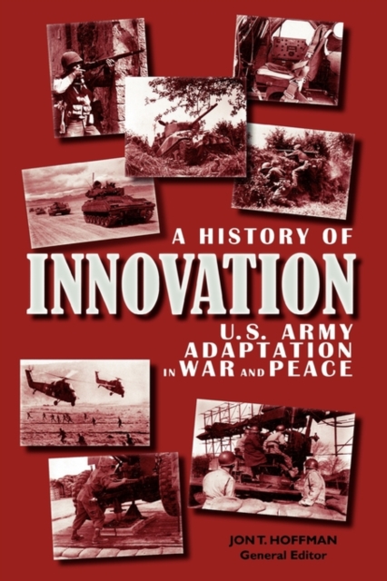 A History of Innovation : U.S. Army Adaptation in War and Peace, Paperback / softback Book