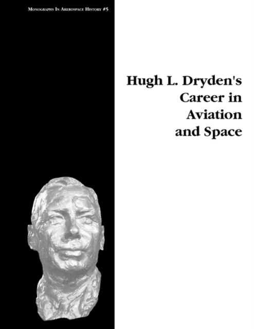 Hugh L. Dryden's Career in Aviation and Space. Monograph in Aerospace History, No. 5, 1996, Paperback / softback Book
