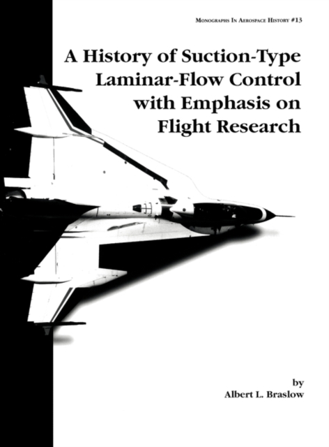 A History of Suction-Type Laminar-Flow Control with Emphasis on Flight Research. Monograph in Aerospace History, No. 13, 1999, Hardback Book