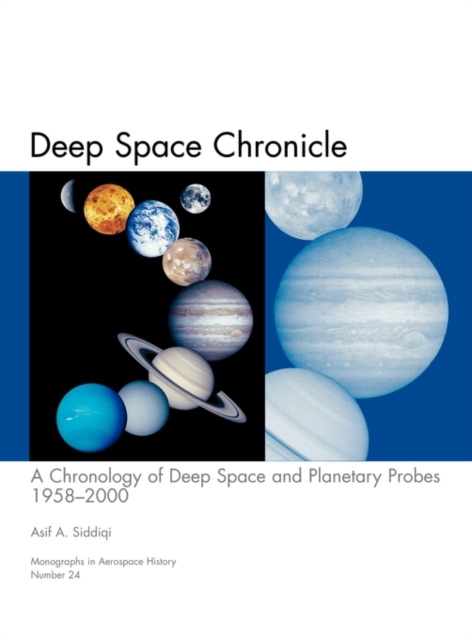 Deep Space Chronicle : A Chronology of Deep Space and Planetary Probes 1958-2000. Monograph in Aerospace History, No. 24, 2002 (NASA SP-2002-4524), Hardback Book