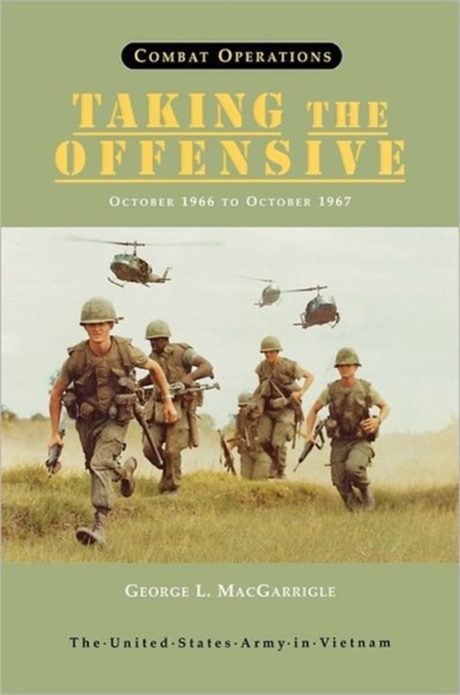Combat Operations : Taking the Offensive, October 1966 To October 1967 (United States Army in Vietnam Series), Hardback Book