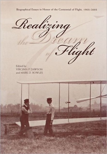 Realizing the Dream of Flight : Biographical Essays in Honor of the Centennial of Flight, 1903-2003, Paperback / softback Book