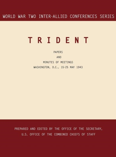 Trident : Washington, D.C., 15-25 May 1943 (World War II Inter-Allied Conferences Series), Hardback Book