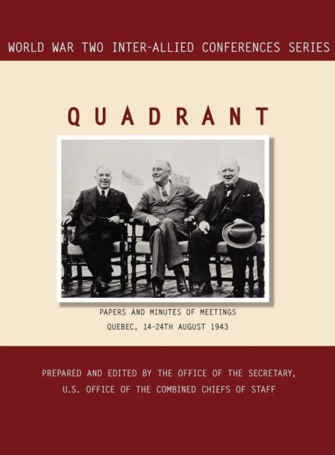 Quadrant : Quebec, 14-24 August 1943 (World War II Inter-Allied Conferences Series), Hardback Book
