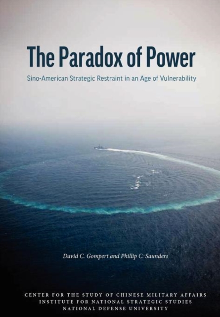 The Paradox of Power : Sino-American Strategic Restraint in an Age of Vulnerability, Paperback / softback Book