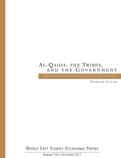 Al-Qaida. the Tribes. and the Government : Lessons and Prospects for Iraq's Unstable Triangle (Middle East Studies Occasional Papers Number Two), Paperback / softback Book