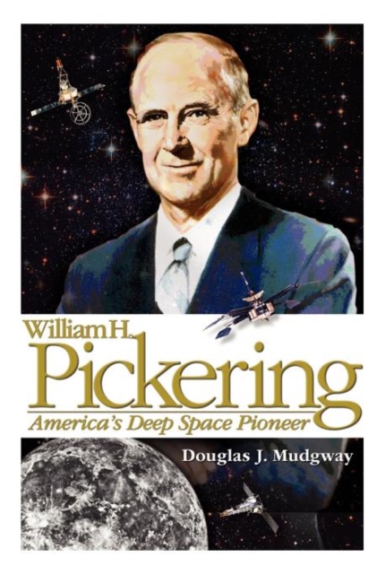 William H. Pickering : America's Deep Space Pioneer, Hardback Book