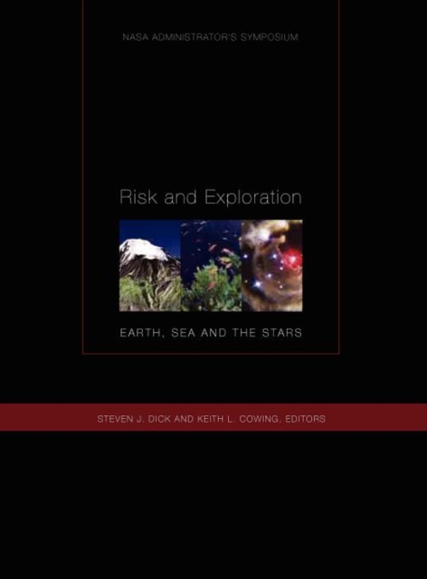 Risk and Exploration : Earth, Sea and Stars. NASA Administrator's Symposium, September 26-29, 2004. Naval Postgraduate School, Monterey, California., Hardback Book