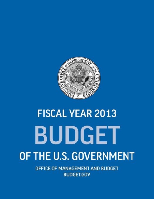Budget of the U.S. Government Fiscal Year 2013 (Budget of the United States Government), Paperback / softback Book