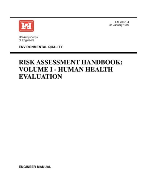 Environmental Quality : Risk Assessment Handbook Volume I - Human Health Evaluation (Engineer Manual EM 200-1-4), Paperback / softback Book