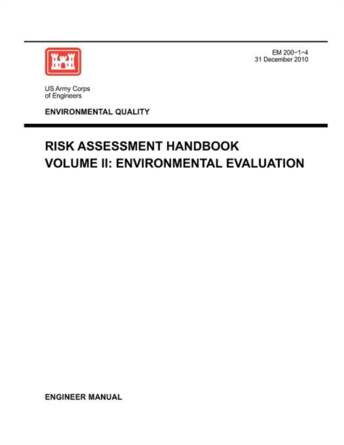 Environmental Quality : Risk Assessment Handbook Volume II - Environmental Evaluation (Engineer Manual EM 200-1-4), Paperback / softback Book