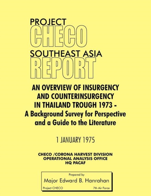 Project CHECO Southeast Asia Study : An Overview of Insurgency and Counterinsurgency in Thailand Through 1973, Paperback / softback Book