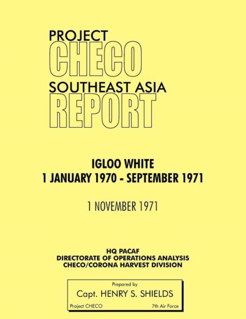 Project CHECO Southeast Asia Study : Igloo White, January 1970-September 1971, Paperback / softback Book