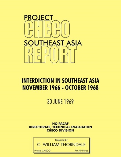 Project CHECO Southeast Asia Study : Interdiction in Southeast Asia, November 1966 - October 1968, Paperback / softback Book