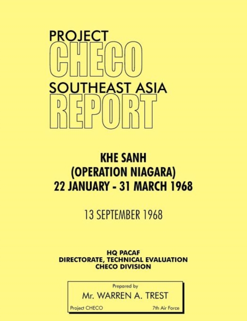 Project CHECO Southeast Asia Study : Khe Sanh (Operation NIAGARA) 22 January - 31 March 1968, Paperback / softback Book