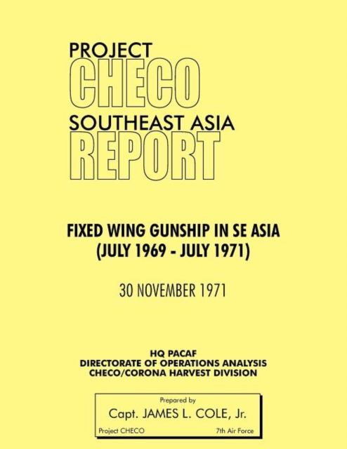 Project CHECO Southeast Asia : Fixed Wing Gunships in Sea (July 1969 - July 1971), Paperback / softback Book