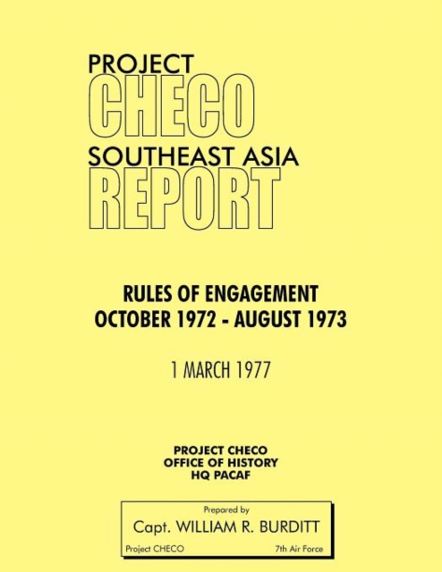 Project CHECO Southeast Asia Study : Rules of Engagement October 1972 - August 1973, Paperback / softback Book