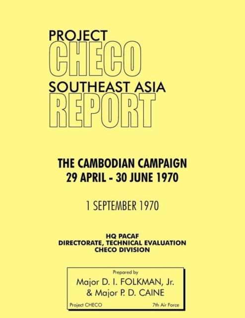Project CHECO Southeast Asia Study : The Cambodian Campaign, 29 April - 30 June 1970, Paperback / softback Book