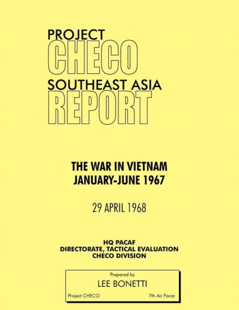 Project CHECO Southeast Asia Study : The War in Vietnam, January - June 1967, Paperback / softback Book