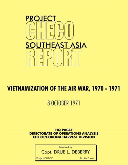Project CHECO Southeast Asia Study : Vietnamization of the Air War, 1970 - 1971, Paperback / softback Book