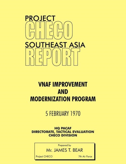 Project CHECO Southeast Asia Study : VNAF Improvement and Modernization Program, Paperback / softback Book