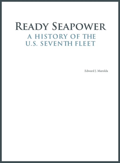 Ready Seapower : A History of the U.S. Seventh Fleet, Hardback Book