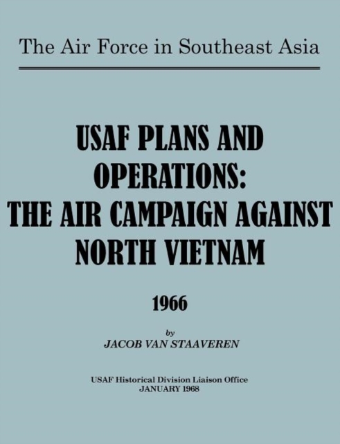 USAF Plans and Operations : The Air Campaign Against North Vietnam 1966, Paperback / softback Book
