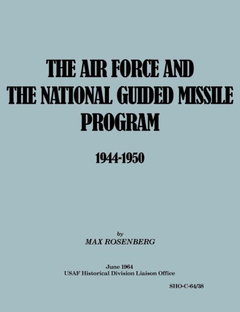 The Air Force and the National Guided Missile Program 1944-1950, Paperback / softback Book