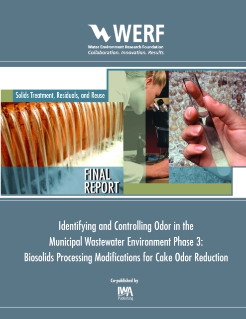Biosolids Processing Modifications for Cake Odor Reduction (Phase 3 of Identifying and Controlling the Municipal Wastewater Environment), PDF eBook
