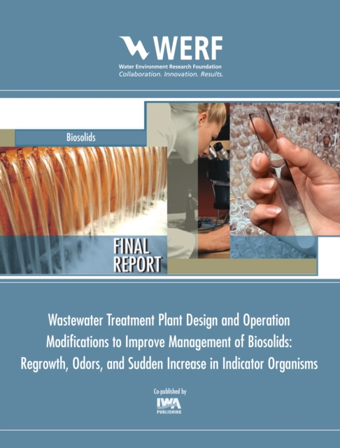 WWTP Design and Operation Modifications to Improve Management of Biosolids Regrowth, Odors, and Sudden Increase in Indicator Organisms, PDF eBook