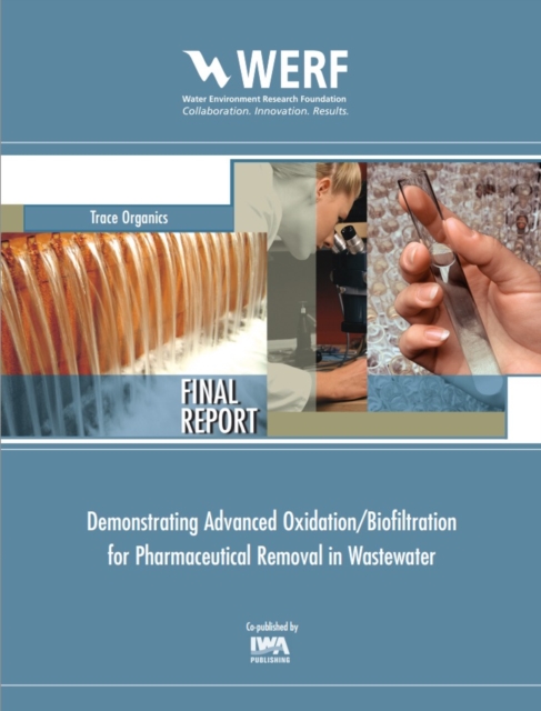 Demonstrating Advanced Oxidation/Biofiltration for Pharmaceutical Removal in Wastewater, PDF eBook